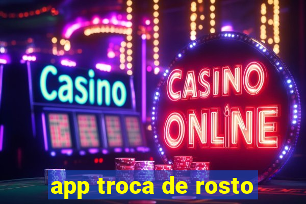 app troca de rosto